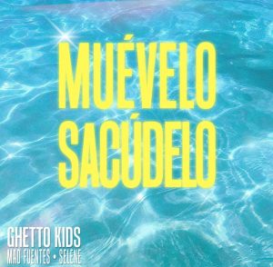 Ghetto Kids Ft. Mad Fuentes & Selene – Muévelo, Sacúdelo